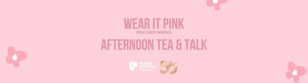 Wear it Pink, Breast Cancer Awareness: Afternoon Tea & Talk at Pantai Hospital KL